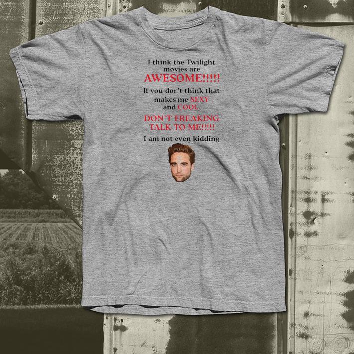 Nice Robert Pattinson I Think The Twilight Movies Are Awesome Shirt 32cf8acd nice robert pattinson i think the twilight movies are awesome shirt 4 - Nice Robert Pattinson I Think The Twilight Movies Are Awesome Shirt