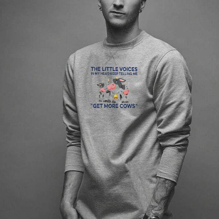 Nice The Little Voices In My Head Keep Telling Me Get More Cows Shirt