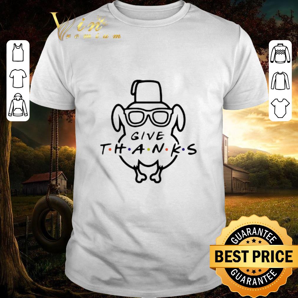 Nice Turkey Friends Give Thanks shirt