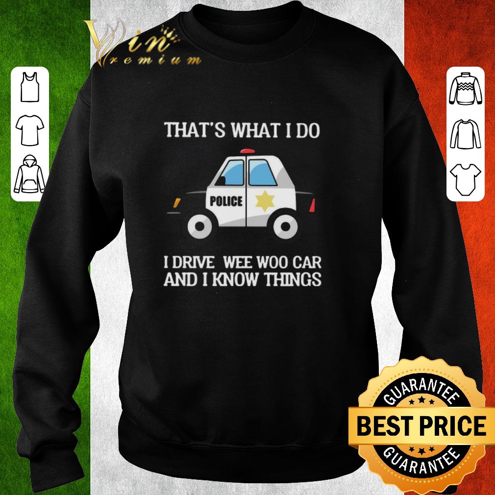 5b4621bc pretty police that s what i do i drive wee woo car and i know things shirt 4 - Pretty Police That’s What I Do I Drive Wee Woo Car And I Know Things shirt