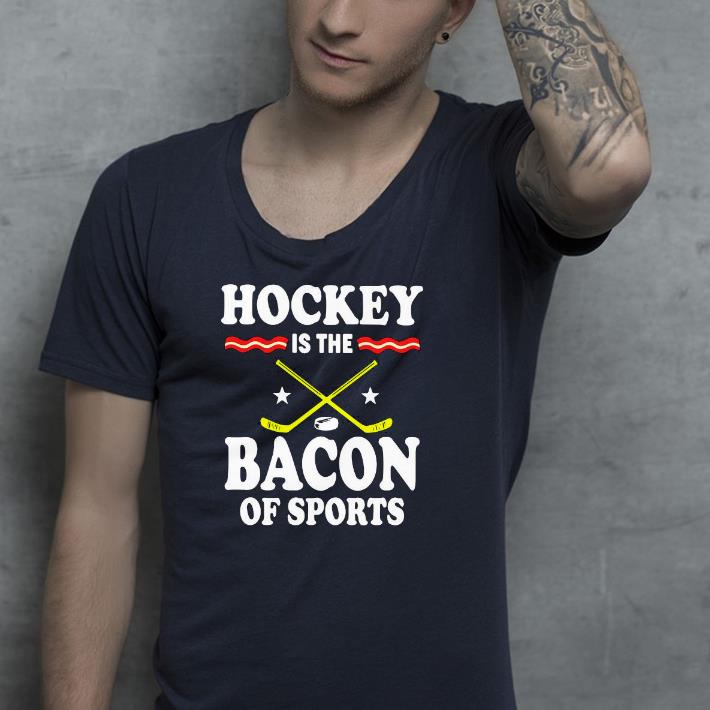 Nice Hockey Is The Bacon Of Sports Shirt 790d22f8 nice hockey is the bacon of sports shirt 4 - Nice Hockey Is The Bacon Of Sports Shirt