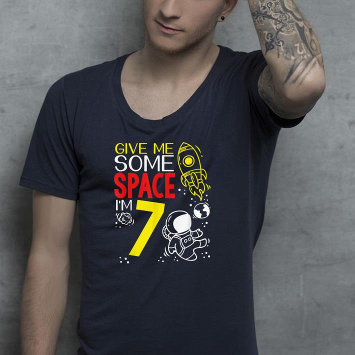 Nice Give Me Some Space I'm 7 Year Old Astronaut 7th Birthday Shirt 7b00ddb8 nice give me some space i m 7 year old astronaut 7th birthday shirt 4 - Nice Give Me Some Space I'm 7 Year Old Astronaut 7th Birthday Shirt