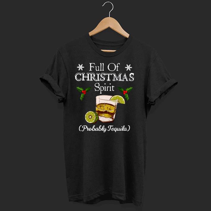 Nice Full Of Christmas Spirit Probably Tequila Shirt