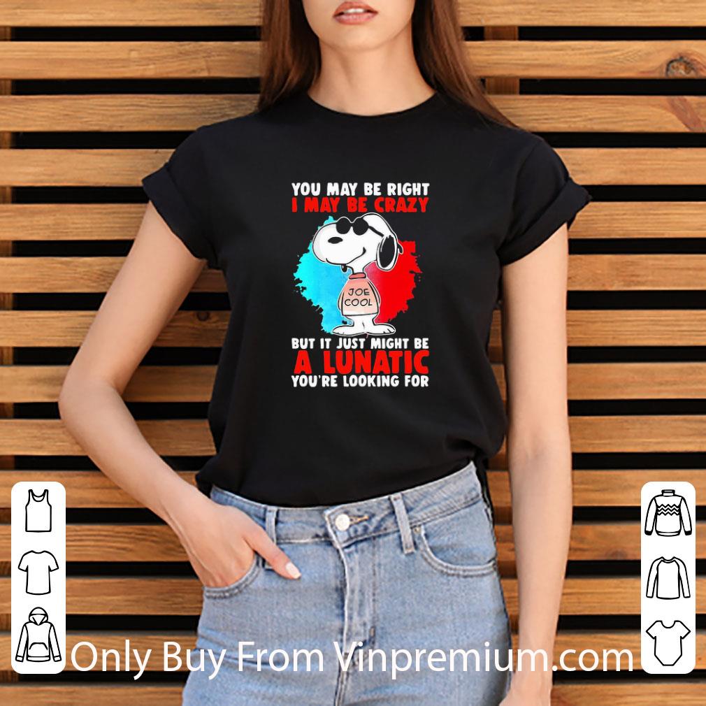 Original Snoopy You May Be Right I May Be Crazy But It Just Might Be A Lunatic shirt 8efeeb57 original snoopy you may be right i may be crazy but it just might be a lunatic shirt 4 - Original Snoopy You May Be Right I May Be Crazy But It Just Might Be A Lunatic shirt