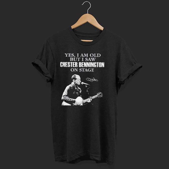 Nice Yes I Am Old But I Saw Chester Bennington On Stage Signature Shirt