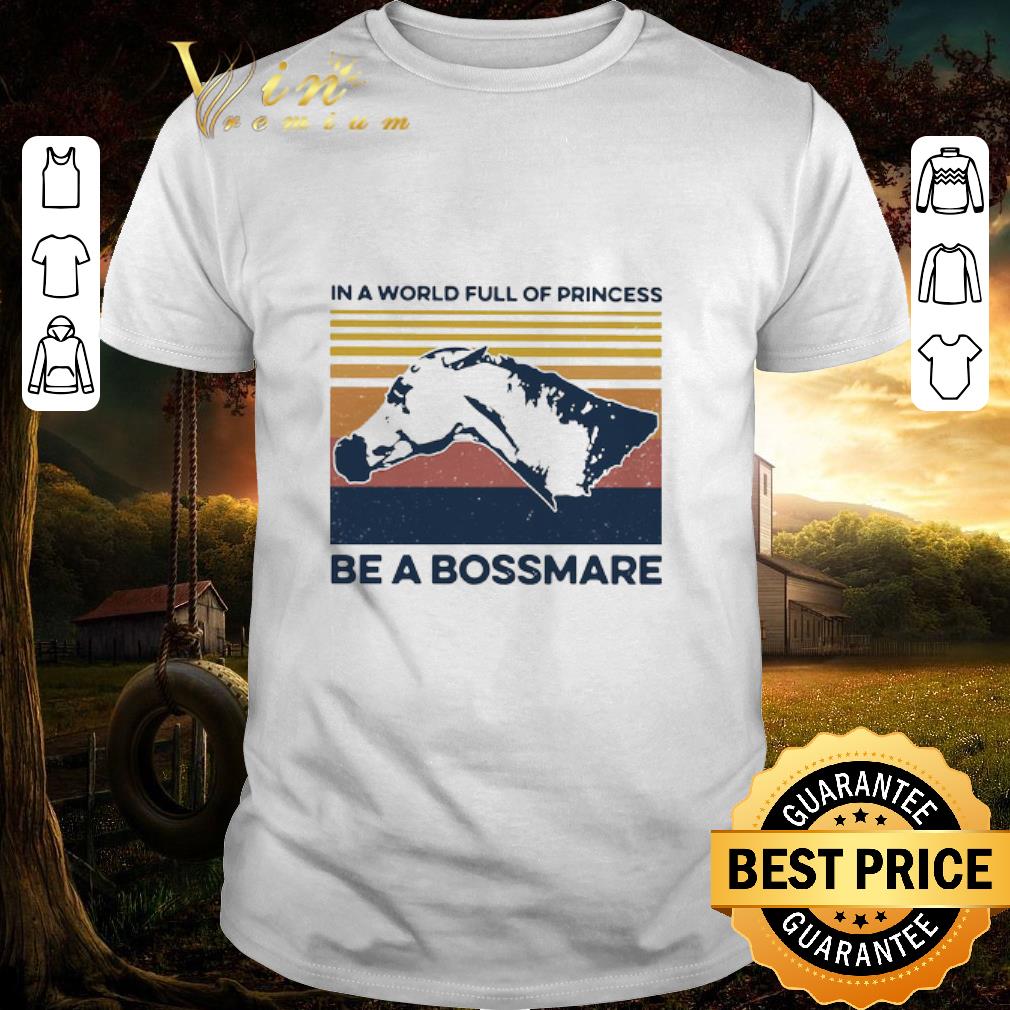 Top Horse In A World Full Of Princess Be A Bossmare Vintage shirt