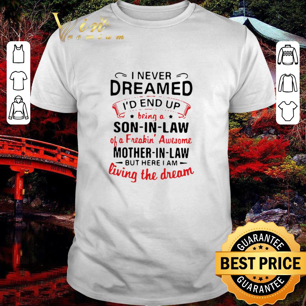 Pretty I Never Dreamed I’d End Up Being A Son In Law Of A Freakin shirt