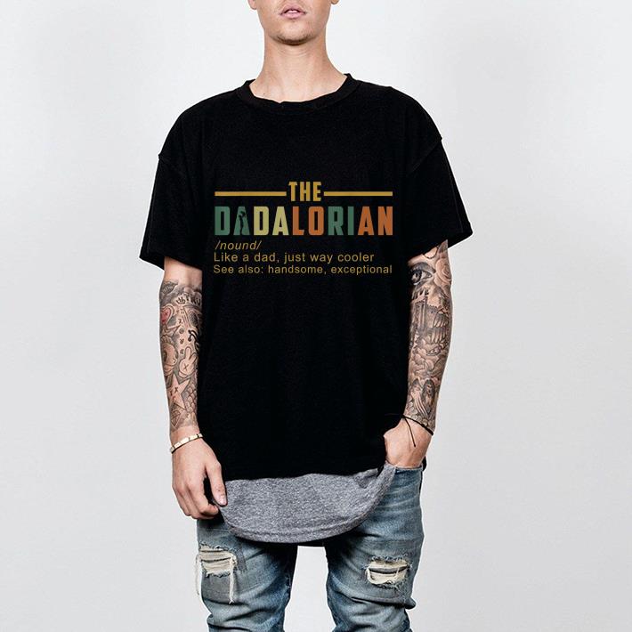 Nice The Dadalorian Like A Dad Just Way Cooler Shirt