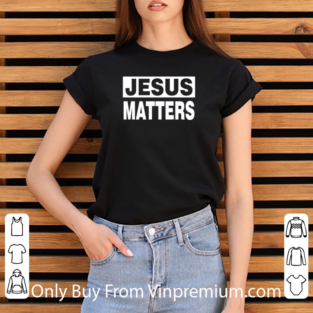 Nice Jesus Matters Black Lives Matter shirt bd418b07 nice jesus matters black lives matter shirt 4 - Nice Jesus Matters Black Lives Matter shirt