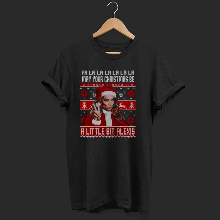 Nice Fa La La La La La La May Your Christmas Be A Little Bit Alexis Ugly Christmas Shirt