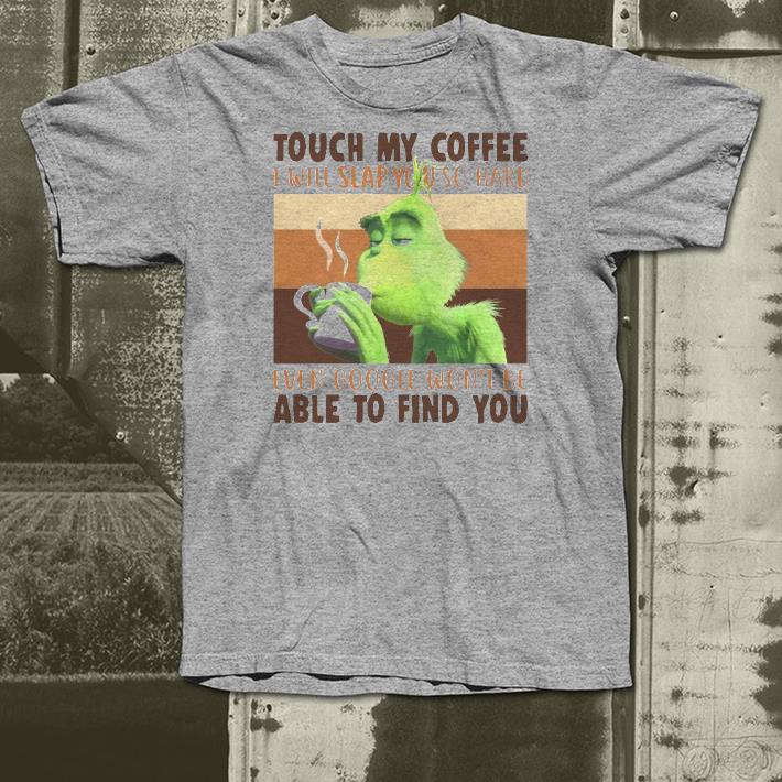 c0b54210 nice the grinch touch my coffee i will slap you so hard even google won t be able to find you shirt 4 - Nice The Grinch Touch My Coffee I Will Slap You So Hard Even Google Won’t Be Able To Find You Shirt