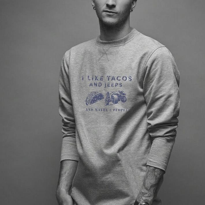 Nice I Like Tacos And Jeeps And Maybe 3 People Shirt