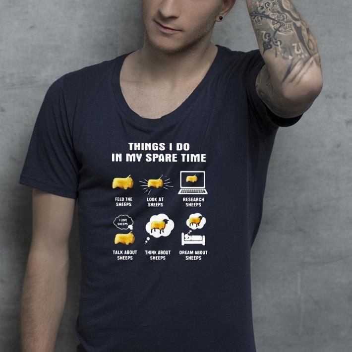 d21eabda nice things i do in my spare time feed the sheeps look at sheeps research sheeps shirt 4 - Nice Things I Do In My Spare Time Feed The Sheeps Look At Sheeps Research Sheeps Shirt
