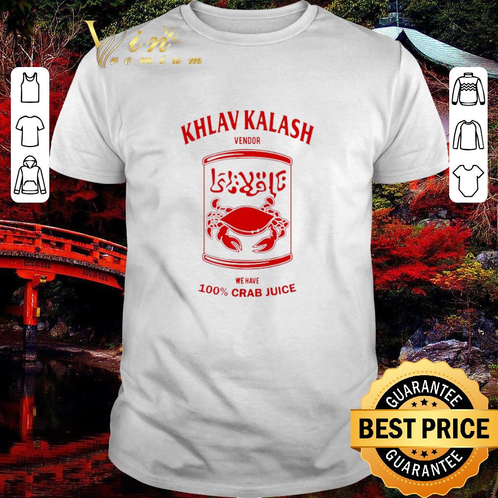 Pretty Khlav Kalash Vendor We Have 100% Crab Juice shirt