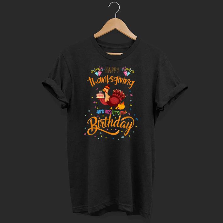 Premium Happy Thanksgiving And Yes It's My Birthday Turkey Shirt