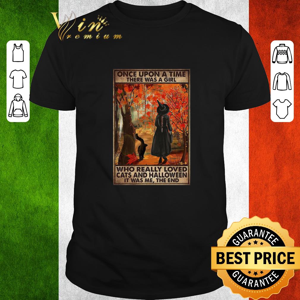 Pretty Once Upon A Time There Was A Girl Who Really Loved Cats And Halloween It Was Me The End shirt