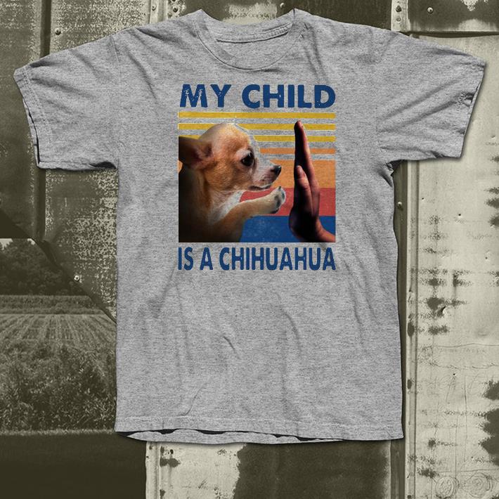 Nice My Child Is A Chihuahua Vintage Shirt e53ef01b nice my child is a chihuahua vintage shirt 4 - Nice My Child Is A Chihuahua Vintage Shirt