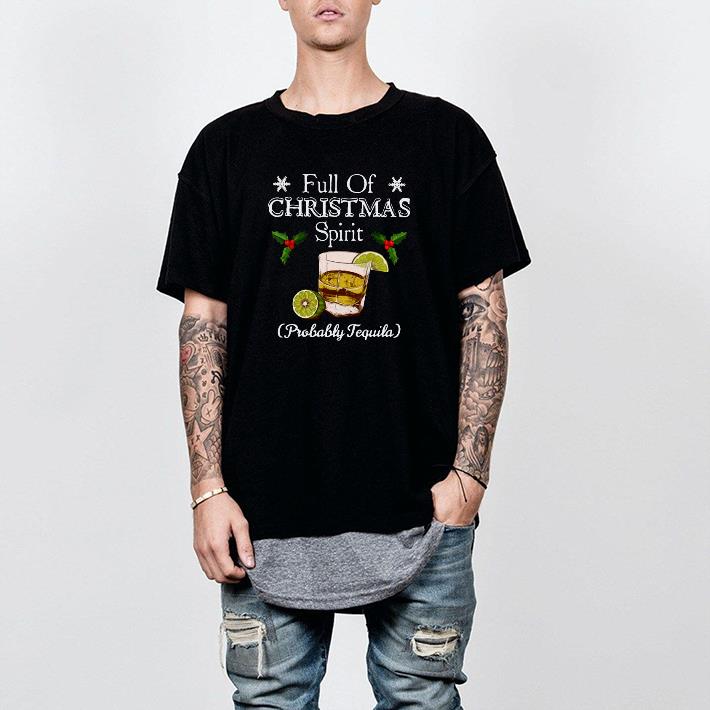 Nice Full Of Christmas Spirit Probably Tequila Shirt