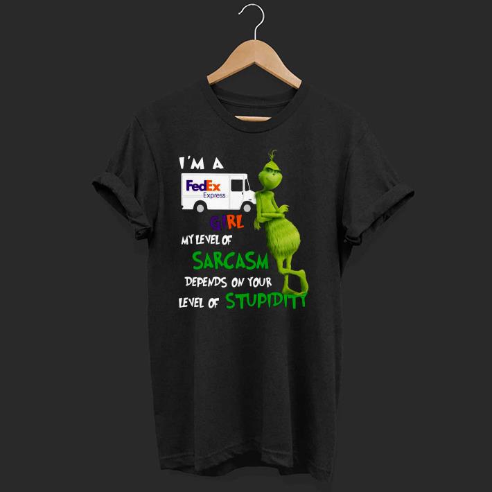Nice Grinch I’m A FedEx Express Girl My Level Of Sarcasm Depends On Your Level Of Stupidity Shirt