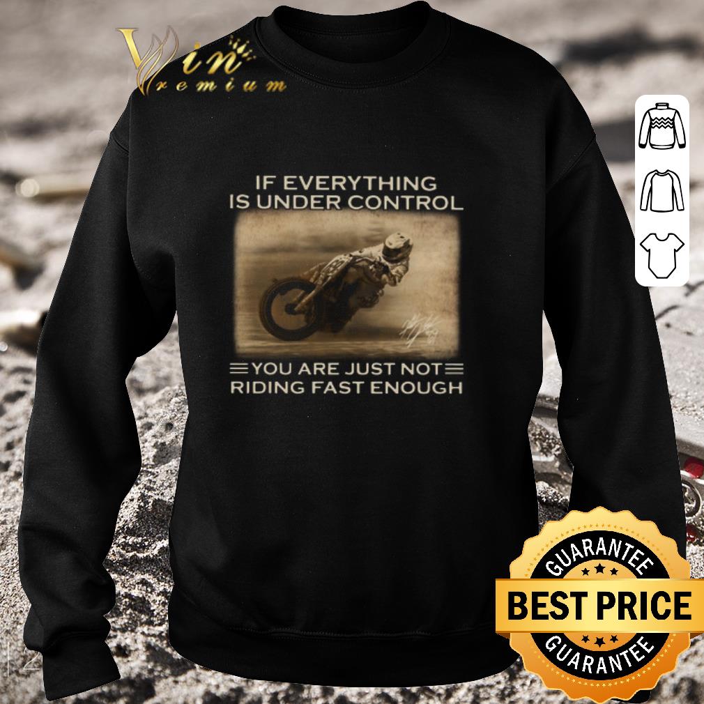 Premium If Everything Is Under Control You Are Just Not Riding Fast Enough shirt 23fe3fef premium if everything is under control you are just not riding fast enough shirt 4 - Premium If Everything Is Under Control You Are Just Not Riding Fast Enough shirt