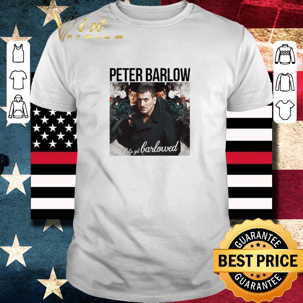 Awesome Peter Barlow Let’s Get Barlowed shirt