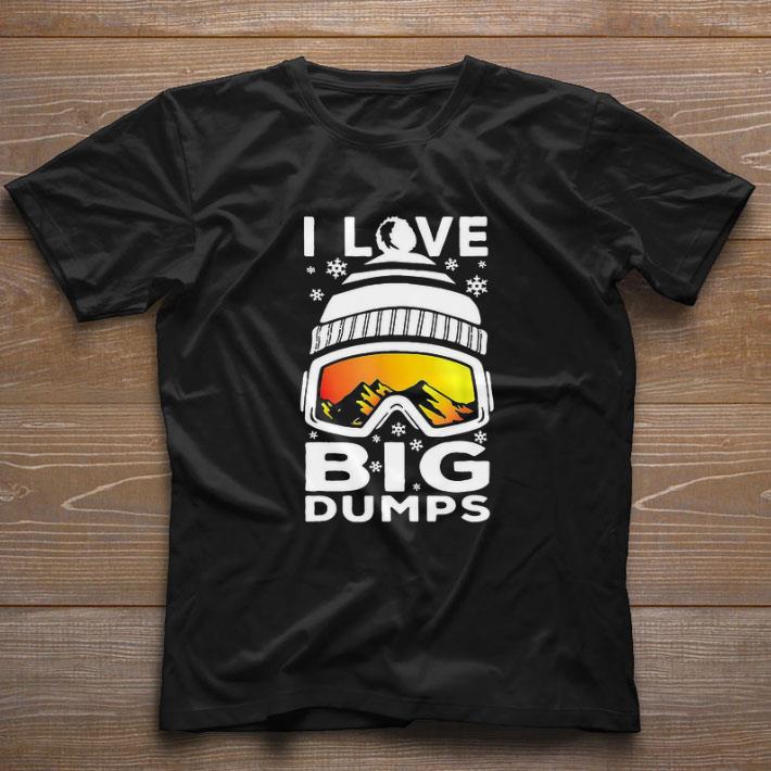 Original I Love Big Dumps Snowborading Goggles shirt