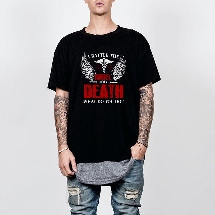 Nice I Battle The Angel Of Death What Do You Do Shirt