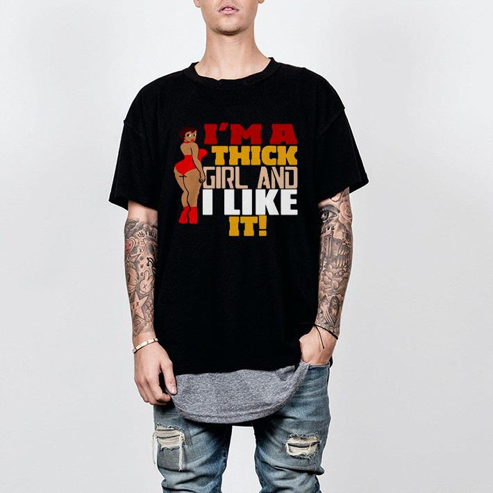 Nice Chubby Girl I’m A Thick Girl And I Like It Shirt