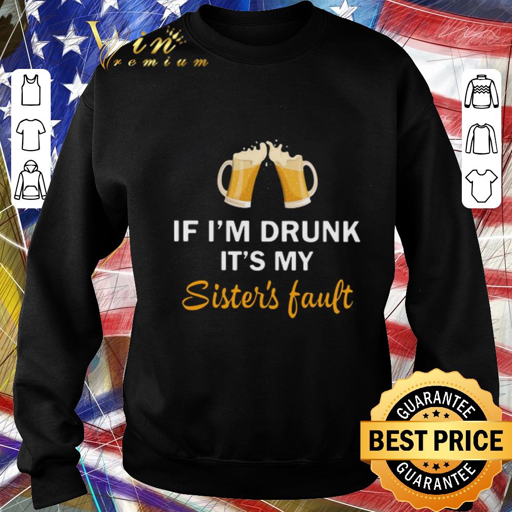 5a1da837 original if i m drunk it s my sister s fault shirt 4 - Original If I’m Drunk It’s My Sister’s Fault shirt