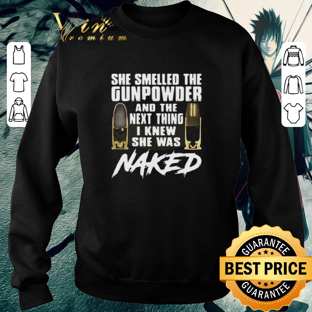 6ca59719 awesome she smelled the gunpowder and the next thing i knew she was naked shirt 4 - Awesome She Smelled The Gunpowder And The Next Thing I Knew She Was Naked shirt