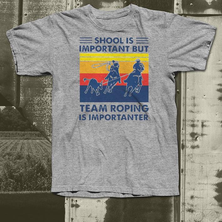 6ce990a5 nice school is important but team roping is importanter vintage shirt 4 - Nice School Is Important But Team Roping Is Importanter Vintage Shirt