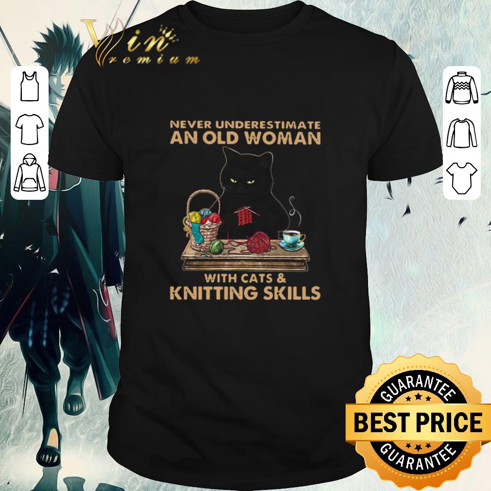 Pretty Never Underestimate An Old Woman With Cat And Knitting Skills shirt