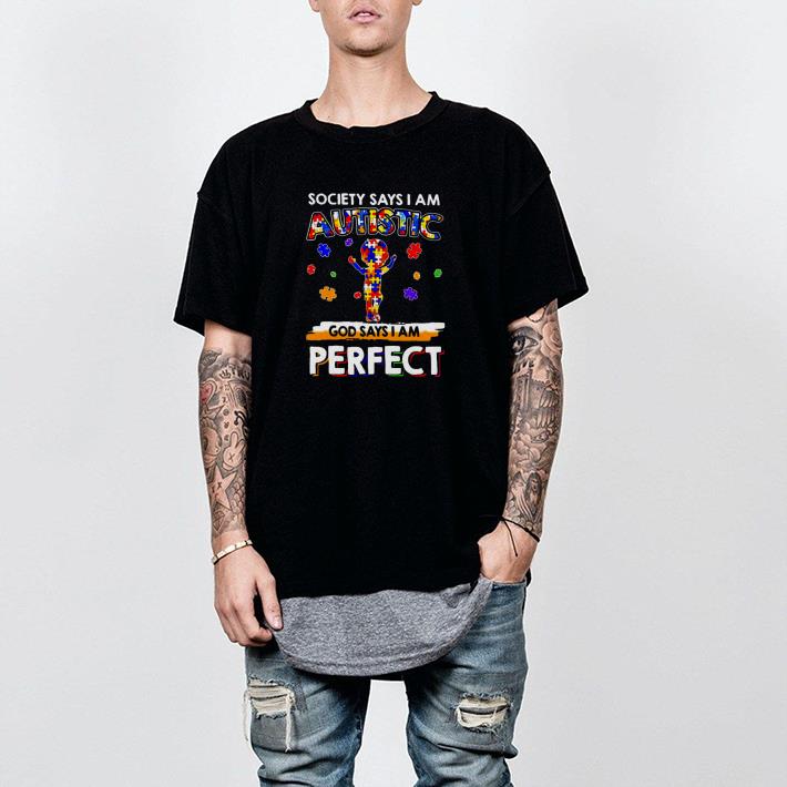 Nice Society Says I Am Autistic God Says I Am Perfect Shirt