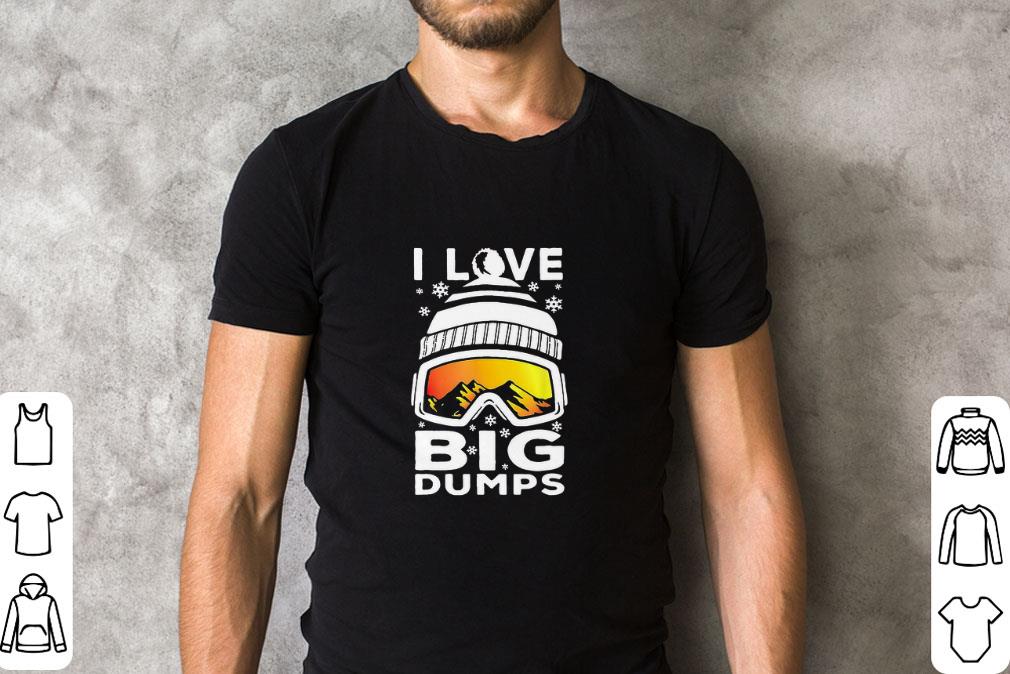 Original I Love Big Dumps Snowborading Goggles shirt