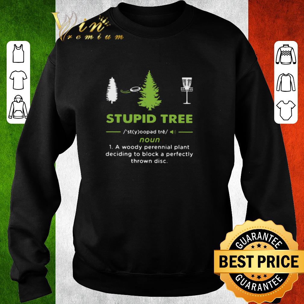 Official Stupid Tree Noun A Woody Perennial Plant Deciding To Block A Perfectly Thrown Disc shirt 847b0c2b official stupid tree noun a woody perennial plant deciding to block a perfectly thrown disc shirt 4 - Official Stupid Tree Noun A Woody Perennial Plant Deciding To Block A Perfectly Thrown Disc shirt