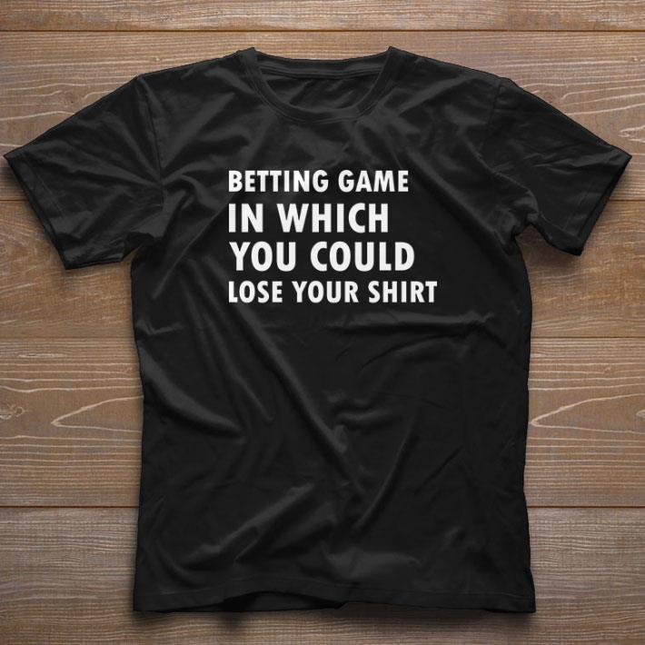 Top betting game in which you could lose your shirt