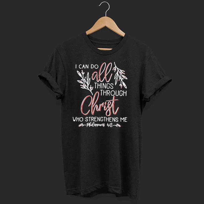 Nice I Can Do All Things Through Christ Who Strengthens Me Shirt