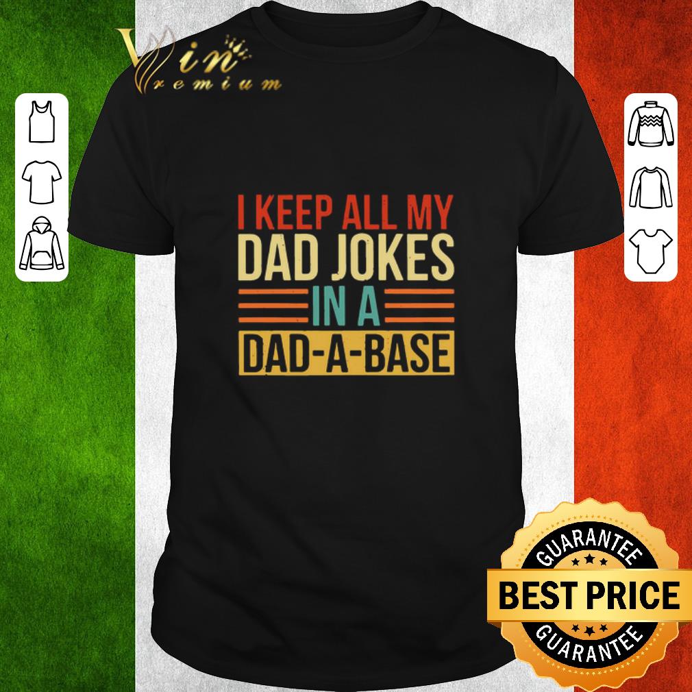 Original I Keep All My Dad Jokes In A Dad-a-base Vintage shirt