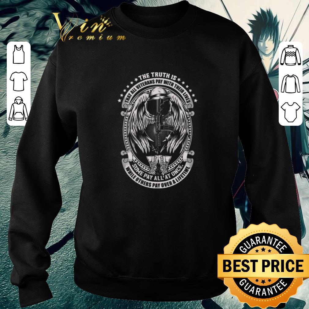 9a8852a1 awesome the truth is that all veterans pay with their lives some pay all at once shirt 4 - Awesome The Truth Is That All Veterans Pay With Their Lives Some Pay All At Once shirt