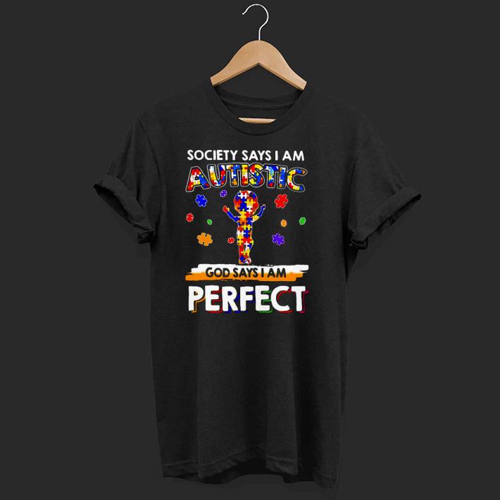 Nice Society Says I Am Autistic God Says I Am Perfect Shirt