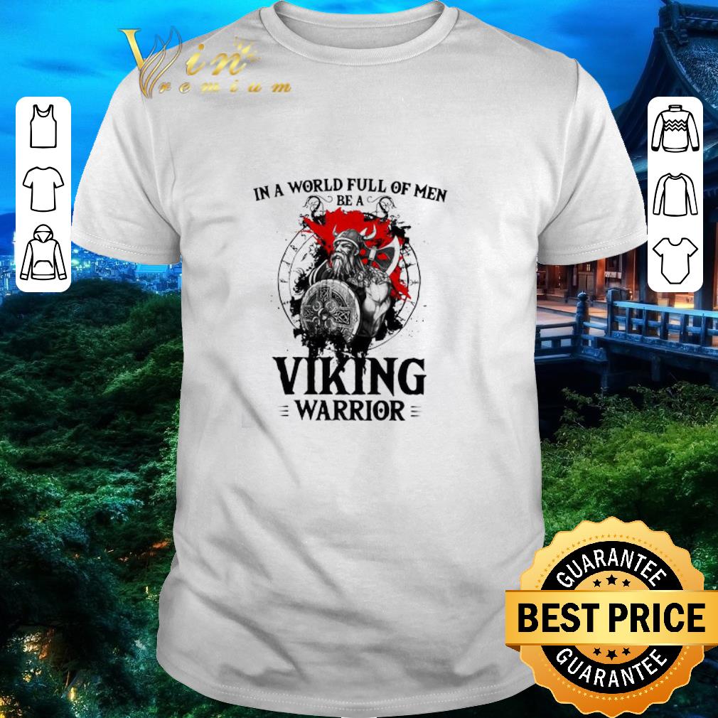 Pretty In A World Full Of Men Be A Viking Warrior shirt