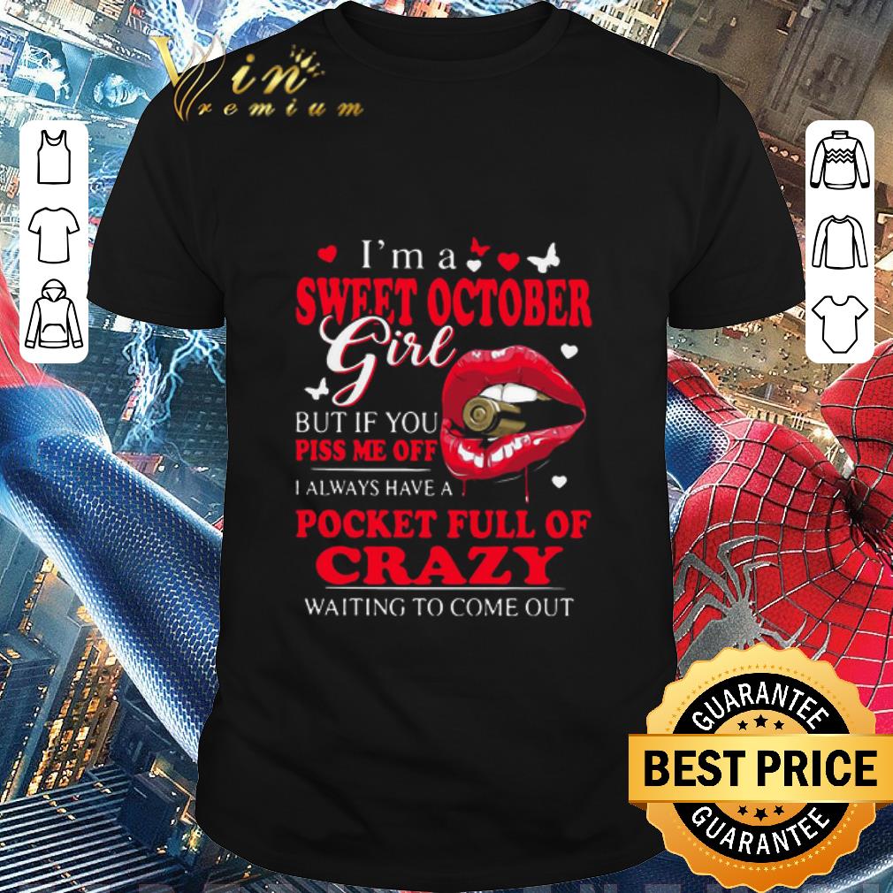 Original I’m A Sweet October Girl But If You Piss Me Off I Always Have Pocket Full Of Crazy Waiting To Come Out shirt