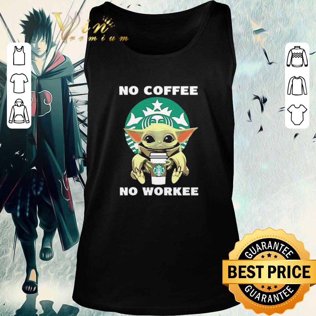 Top Baby Yoda Hug Starbuck No Coffee No Workee shirt