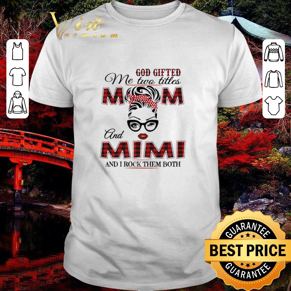 Awesome God Gifted Me Two Titles Mom And Mimi And I Rock Them Both shirt