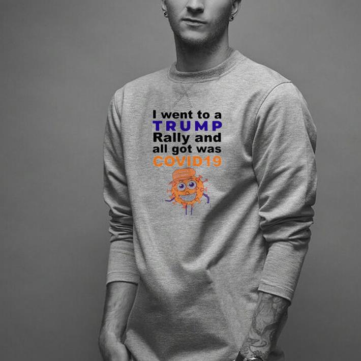 Nice I Went To A Trump Rally And All Got Was Covid 19 Make America Great Again Shirt