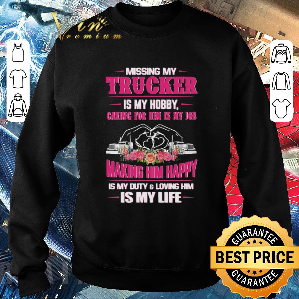 b0916173 original missing my trucker is my hobby caring for him is my job making him happy is my duty and loving him is my life shirt 4 - Original Missing My Trucker Is My Hobby Caring For Him Is My Job Making Him Happy Is My Duty And Loving Him Is My Life shirt