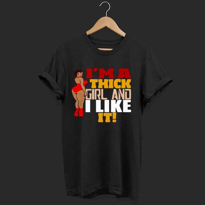 Nice Chubby Girl I’m A Thick Girl And I Like It Shirt