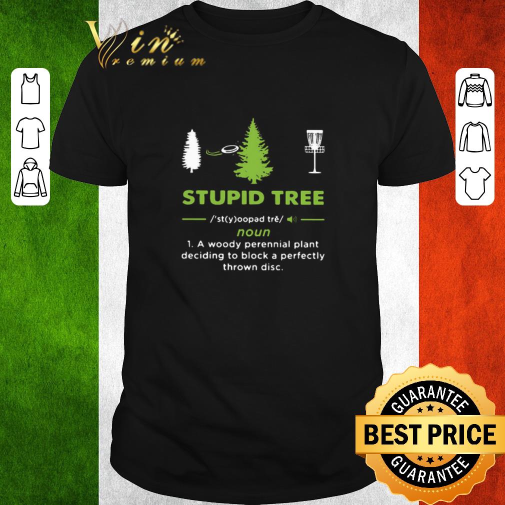 Official Stupid Tree Noun A Woody Perennial Plant Deciding To Block A Perfectly Thrown Disc shirt