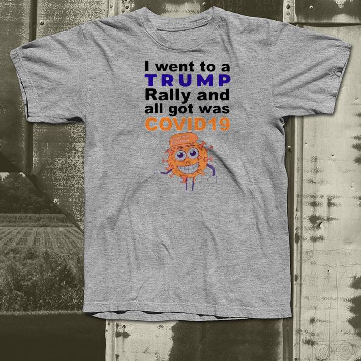 Nice I Went To A Trump Rally And All Got Was Covid 19 Make America Great Again Shirt dacf2d13 nice i went to a trump rally and all got was covid 19 make america great again shirt 4 - Nice I Went To A Trump Rally And All Got Was Covid 19 Make America Great Again Shirt