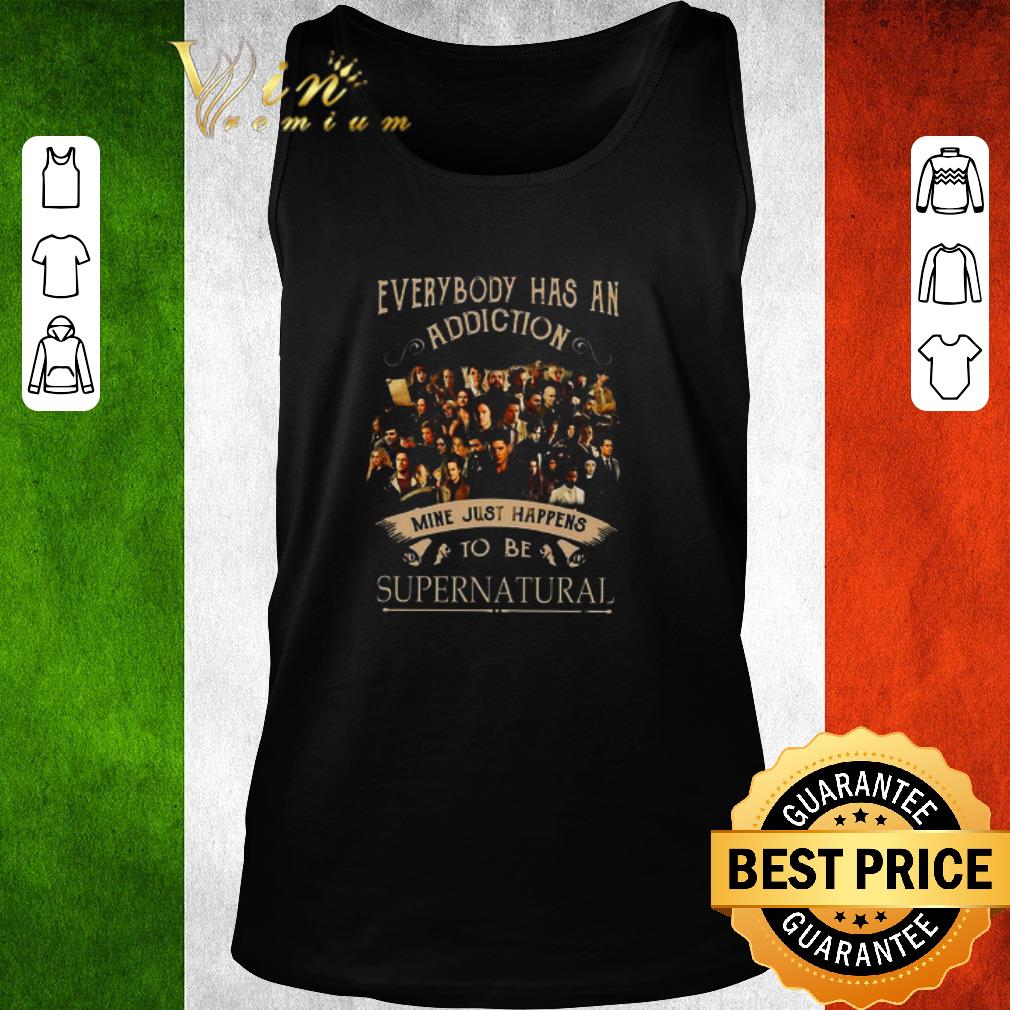 Original Everybody Has An Addiction Mine Just Happens To Be Supernatural shirt